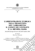 L'amministrazione pubblica nella prospettiva del cambiamento: il codice dei contratti e la riforma Madia libro