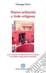 Nuove schiavitù e fede religiosa (un confronto con Bartolomé de Las Casas e le schiavitù della prima modernità) libro