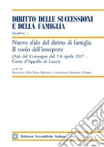 Nuove sfide del diritto di famiglia. Il ruolo dell'interprete. Atti del convegno (Lecce, 7-8 aprile 2017) libro