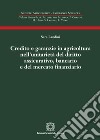 Credito e garanzie in agricoltura nell'unitarietà del diritto assicurativo, bancario e del mercato finanziario libro di Landini Sara