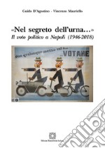 «Nel segreto dell'urna...» Il voto politico a Napoli (1946-2018) libro