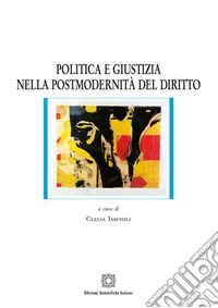 Politica e giustizia nella postmodernita del diritto libro
