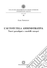 L'autotutela amministrativa. Nuovi paradigmi e modelli europei libro