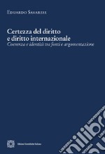 Certezza del diritto e diritto internazionale. Coerenza e identità tra fonti e argomentazione libro