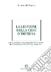 La gestione della crisi d'impresa. Cause, effetti e strategie di turnaround realizzate con soluzioni equity-based libro di D'Angelo Eugenio