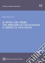 Il ruolo del padre tra principio di uguaglianza e diritto di inclusione libro