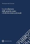 La circolazione delle armi in mare e il diritto internazionale libro di Ranieri Alessandro