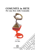 Comunità in rete. Per una rete delle comunità libro