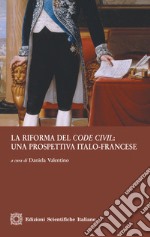 La riforma del «code civil»: una prospettiva italo-francese libro