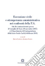 Esecuzione civile e ottemperanza amministrativa nei confronti della P. A. Atti dei seminari tenuti presso il Consiglio di Stato (30 novembre 2017) e il Dipartimento di giurisprudenza della Luiss Guido Carli (6 febbraio 2018) libro