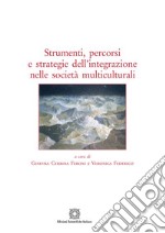 Strumenti, percorsi e strategie dell'integrazione nelle società multiculturali libro