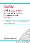 Codice del consumo annotato con la dottrina e la giurisprudenza libro