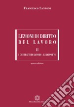 Lezioni di diritto del lavoro. Vol. 2: I contratti di lavoro-Il rapporto libro