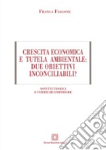 Crescita economica e tutela ambientale: due obiettivi inconciliabili? Aspetti teorici e verifiche empiriche libro