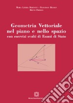 Geometria vettoriale nel piano e nello spazio con esercizi svolti di esami di Stato