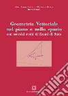 Geometria vettoriale nel piano e nello spazio con esercizi svolti di esami di Stato libro