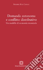 Domanda autonoma e conflitto distributivo. Un modello di economia monetaria