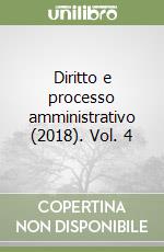 Diritto e processo amministrativo (2018). Vol. 4