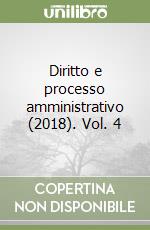 Diritto e processo amministrativo (2018). Vol. 4 libro