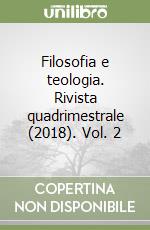 Filosofia e teologia. Rivista quadrimestrale (2018). Vol. 2 libro