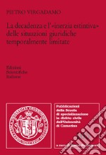 La decadenza e l'«inerzia estintiva» delle situazioni giuridiche temporalmente limitate libro