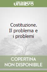 Costituzione. Il problema e i problemi