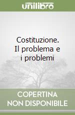 Costituzione. Il problema e i problemi libro