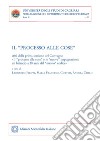 Il «processo alle cose». Atti della prima sessione del convegno «Il 'processo alle cose' e le 'nuove' impugnazioni: un bilancio a 30 anni dal 'nuovo' codice» libro