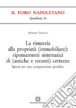 La rinunzia alla proprietà (immobiliare): ripensamenti sistematici di (antiche e recenti) certezze libro