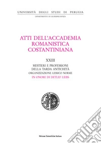 Atti del 23º Convegno internazionale dell'Accademia romanistica costantiniana. Mestieri e professioni della tarda antichità libro