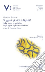 Soggetti giuridici digitali? Sullo status privatistico degli agenti software autonomi libro