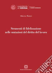Strumenti di fidelizzazione nelle mutazioni del diritto del lavoro libro
