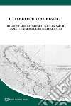 Il territorio adriatico. Orizzonte storico, geografia del paesaggio, aspetti economici, giuridici e artistici libro