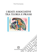 I reati associativi tra teoria e prassi