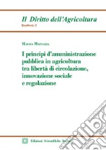 I principi d'amministrazione pubblica in agricoltura tra libertà di circolazione, innovazione sociale e regolazione