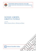 Donne: libertà, diritti e tutele. Atti del convegno (Cagliari, 8 marzo 2019) libro