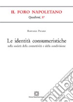 Le identità consumeristiche nella società della connettività e della condivisione libro