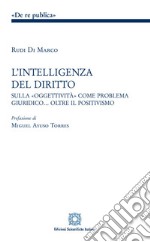 L'intelligenza del diritto. Studio sulla «oggettività» come problema giuridico... oltre il positivismo libro