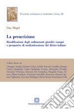 La prescrizione. Ricodificazione degli ordinamenti giuridici europei e prospettivi di modernizzazione del diritto italiano