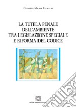 La tutela penale dell'ambiente tra legislazione speciale e riforma del codice