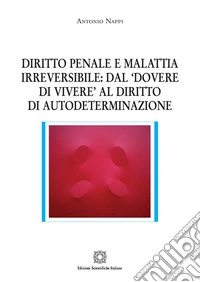 Diritto penale e malattia irreversibile: dal «dovere di vivere» al diritto di autodeterminazione