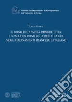 Il dono di capacità riproduttiva: la PMA con dono di gameti e la GPA negli ordinamenti francese e italiano libro