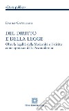 Del diritto e della legge. Oltre la legalità della modernità e il diritto come «pretesa» della postmodernità libro di Castellano Danilo