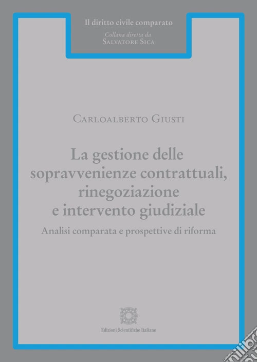 La gestione delle sopravvenienze contrattuali, rinegoziazione e intervento giudiziale. Analisi comparata e prospettive di riforma