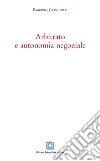 Arbitrato e autonomia negoziale libro di Criscuolo Fabrizio