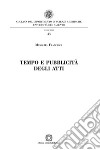 Tempo e pubblicità degli atti libro di Manolita Francesca