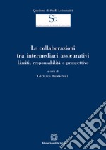 Le collaborazioni tra intermediari assicurativi. Limiti, responsabilità e prospettive libro