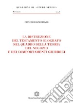 La distruzione del testamento olografo nel quadro della teoria del negozio e dei comportamenti giuridici libro