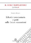 Libertà testamentaria e patti sulle future successioni libro di Rinaldi Francesco