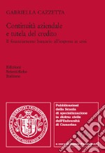 Continuità aziendale e tutela del credito. Il finanziamento bancario all'impresa in crisi libro